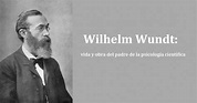 Wilhelm Wundt: biografia del padre de la psicología científica