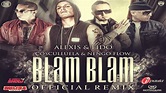 Blam Blam (Remix) - Alexis & Fido Ft. Cosculluela & Ñengo Flow ...