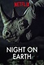 Night on Earth on Netflix | TV Show, Episodes, Reviews and List | SideReel