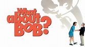 What About Bob? (1991) - AZ Movies