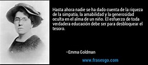 Hasta ahora nadie se ha dado cuenta de la riqueza de la simp... - Emma Goldman