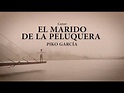 El Marido de la Peluquera by Piko García - YouTube