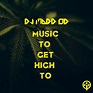 Music to Get High To - Album by DJ Madd Od | Spotify
