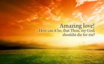 Wallpaper: Amazing love! How can it be, that Thou, my God, shouldst die ...