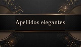 Los apellidos más elegantes y bonitos del mundo