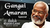 Gangai Amaran Special Podcast | Weekend Classic Radio Show - Tamil | HD ...