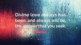 Doreen Virtue Quote: “Divine love always has been, and always will be ...