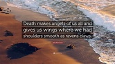 Jim Morrison Quote: “Death makes angels of us all and gives us wings ...