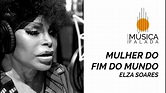Mulher do Fim do Mundo | Elza Soares - YouTube