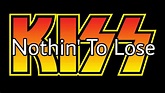 KISS - Nothin' To Lose (Lyric Video) - YouTube