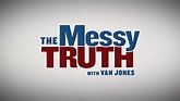 Watch The Messy Truth with Van Jones Streaming Online - Yidio