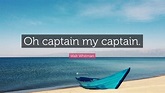 Walt Whitman Quote: “Oh captain my captain.” (12 wallpapers) - Quotefancy