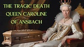 The tragic death Queen Caroline Of Ansbach - YouTube