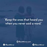 Keep the ones that heard you when you never Saïd a word ....-RareMirror ...
