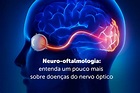 Neuro-Oftalmologia: Como está a sua saúde? - Hospital Santa Virgínia