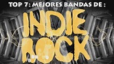 TOP 7 MEJORES BANDAS DE INDIE ROCK EN INGLES - YouTube