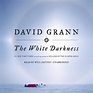The White Darkness: Grann, David, Patton, Will: 9781984840158: Books ...