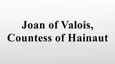 Joan of Valois, Countess of Hainaut - YouTube