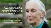 "LA COMPASIÓN puede cambiar el mundo" Jane Goodall - El Blog Alternativo