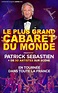 Le Plus Grand Cabaret Du Monde en Tournée ! | Patrick Sebastien
