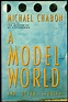 A MODEL WORLD: AND OTHER STORIES | Michael Chabon | First edition
