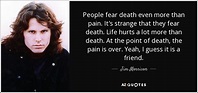 Jim Morrison quote: People fear death even more than pain. It's strange ...