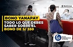 Bono Yanapay Perú: todo lo que debes saber sobre el bono de S/ 350 ...
