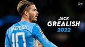 Jack Grealish 2022 Amazing Skills, Assists & Goals - Manchester City ...