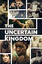 The Uncertain Kingdom | Rotten Tomatoes
