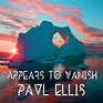 Appears To Vanish | Paul Ellis
