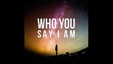 Who You Say I Am - YouTube
