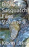Bigfoot Sasquatch Files Volume 9 eBook : Lake, Kevin, Lake, Kevin ...