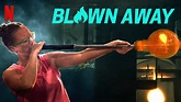 Blown Away Season 4 Release Date? Netflix Renewal & 2023 Premiere ...