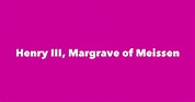 Henry III, Margrave of Meissen - Spouse, Children, Birthday & More