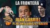 La Frontera - Julion Alvarez Ft. Juan Gabriel & J Balvin ( Duetos 2018 ...