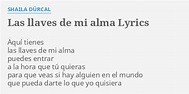 "LAS LLAVES DE MI ALMA" LYRICS by SHAILA DÚRCAL: Aquí tienes las llaves...