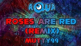 Aqua - Roses are Red (Remix) - YouTube