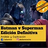 Batman vs Superman: Edición Definitiva | Análisis y Explicación – El ...
