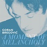 ‎A Moment Of Melancholy (Single Version) - Album di Goran Bregović ...