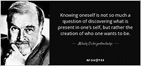 Mihaly Csikszentmihalyi quote: Knowing oneself is not so much a ...