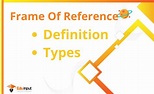 What is a Frame of Reference?-Definition, And Types