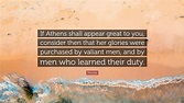 Pericles Quote: “If Athens shall appear great to you, consider then ...