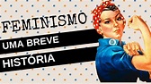 FEMINISMO | um breve resumo da história do movimento - YouTube