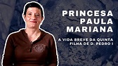 PRINCESA PAULA MARIANA - A VIDA BREVE DA QUINTA FILHA DE D. PEDRO I | # ...