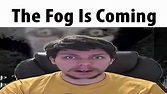 The Fog Is Coming - YouTube