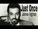 JUST ONCE - JAMES INGRAM [ Music & Lyrics ] - YouTube