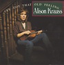 Alison Krauss - I've Got That Old Feeling (CD) | Discogs