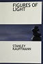 FIGURES OF LIGHT by Stanley Kauffmann | Goodreads