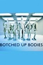 Botched Up Bodies | Series | MySeries
