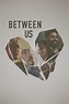 Between Us (2016) — The Movie Database (TMDB)
